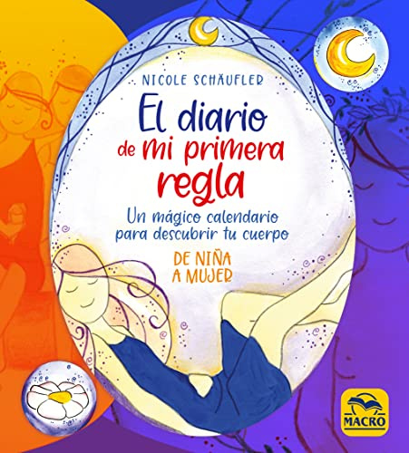 El diario de mi primera regla: Un mágico calendario para descubrir tu cuerpo: 4 (Sagrado Femenino)