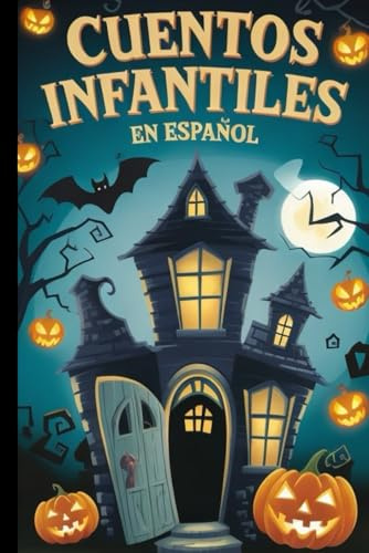Cuentos infantiles en español: Relatos de Halloween que enseñan a los más pequeños a disfrutar de la magia y la amistad - cuentos para niños a partir de 6 años