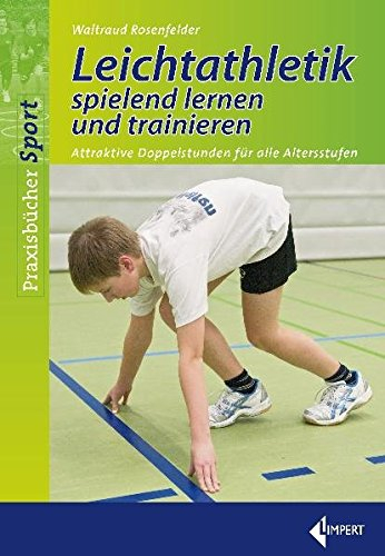 Leichtathletik spielend lernen und trainieren: Attraktive Doppelstunden für alle Altersstufen