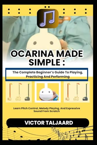OTAMATONE MADE SIMPLE : The Complete Beginner’s Guide To Playing, Practicing And Performing: Learn Pitch Control, Melody Playing, And Expressive Sound From Scratch