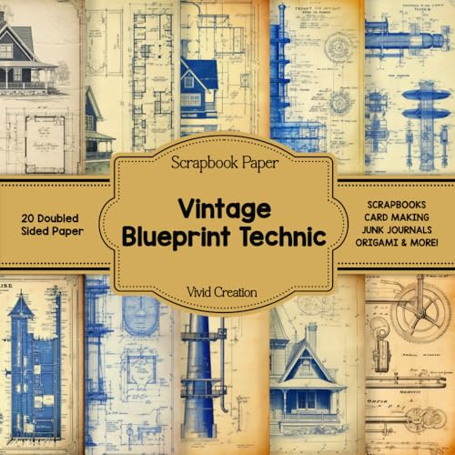 Vintage Blueprint Technic Scrapbook Paper: Architectural Blueprints Scrapbooking Paper for Junk Journaling, Decorative Crafts, Origami, Collage, and Card Making | Double-Sided Decorative Sheets