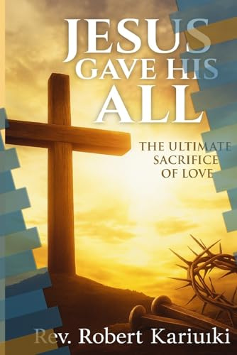 Jesus Gave His All: Discovering the heart of the Savior who gave Everything