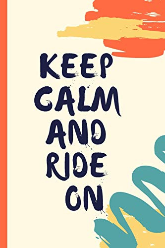 KEEP CALM AND RIDE ON: Lined Journal / Notebooks 120 Pages (6 X 9)