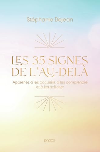 Les 35 signes de l'au-delà: Apprenez à les accueillir, à les comprendre et à les solliciter