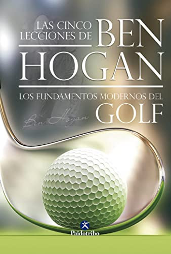 Las cinco lecciones de BEN HOGAN. Los fundamentos modernos del Golf (Deportes)