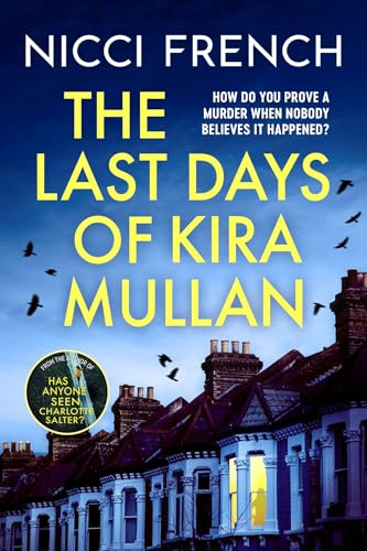 Last Days of Kira Mullan: The unputdownable new thriller from the author of Richard & Judy Book Club pick Has Anyone Seen Charlotte Salter?