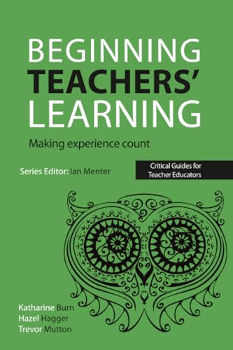 Beginning Teachers' Learning: Making experience count
