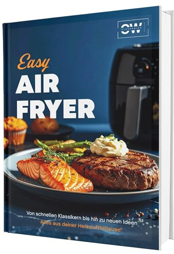 Easy Airfryer: Von schnellen Klassikern bis hin zu neuen Ideen | Alles aus deiner Heißluftfritteuse – Das Kochbuch