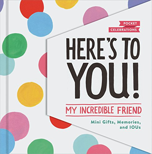 Here's to You! My Incredible Friend: Mini-Gifts, Memories, and IOUs (Gifts for Friends, Friendship Book, Cute Pocket Journals) (Pocket Celebrations)