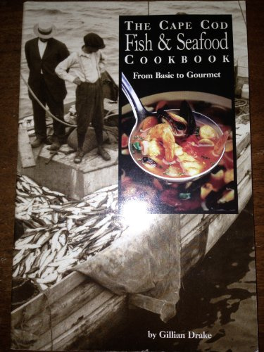 The Cape Cod Fish & Seafood Cookbook: From Basic to Gourmet