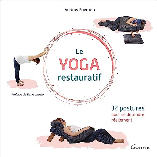 Le Yoga restauratif: 32 postures pour se détendre réellement