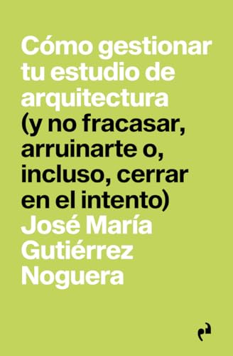 CÓMO GESTIONAR TU ESTUDIO DE ARQUITECTURA: (y no fracasar, arruinarte o, incluso, cerrar en el intento): 8 (PRAGMÁTIKA)