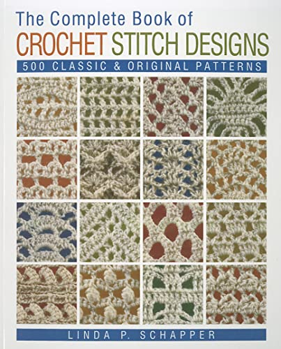 Crochet: 500 Classic and Original Patterns: Volume 1 (Complete Crochet Designs)
