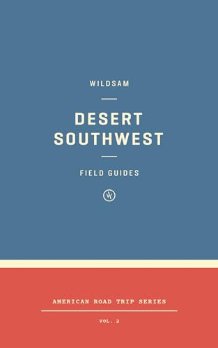Wildsam Field Guides: Desert Southwest (Wildsam Field Guides: American Road Trip)