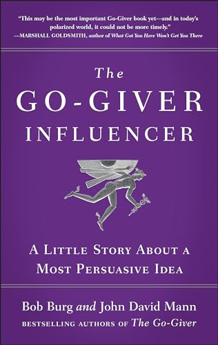 The Go-Giver Influencer: A Little Story About a Most Persuasive Idea