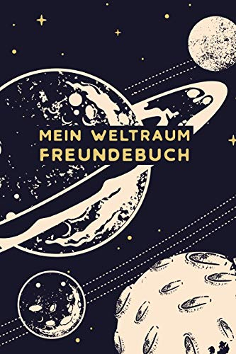 Mein Weltraum Freundebuch: Freundschaftsbuch - Poesiealbum - Astronauten - Raumfahrt - Planeten. Perfektes Geschenk für Kindergarten, Einschulung, ... 110 Platz für Kinder, Freunde & Familie.