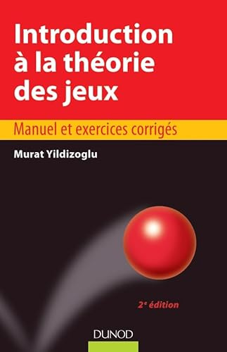 Introduction à la théorie des jeux - 2e édition - Manuel et exercices corrigés: Manuel et exercices corrigés