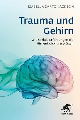 Trauma und Gehirn: Wie soziale Erfahrungen die Hirnentwicklung prägen