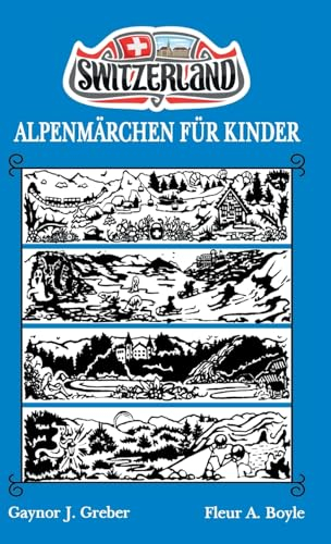 ALPENMÄRCHEN FÜR KINDER: BOOK 3 (Alpensagen-: Fantasien in den Schweizer Bergen, Band 3)