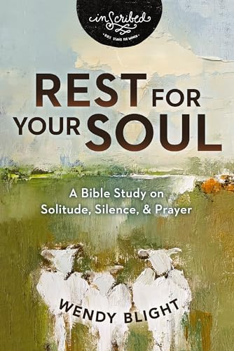 Rest for Your Soul: A Bible Study on Solitude, Silence, and Prayer (InScribed Collection)