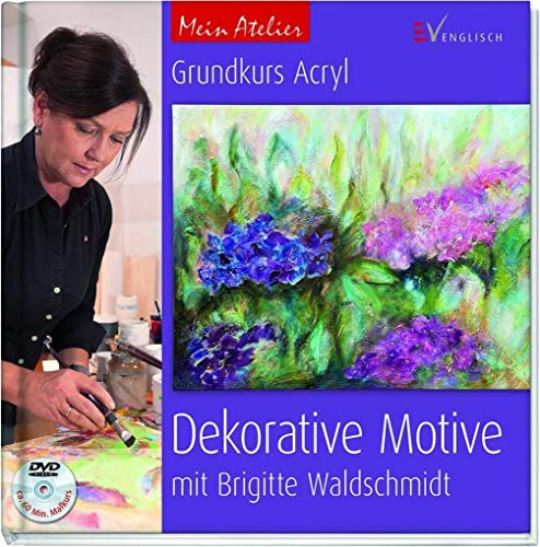 Mein Atelier: Grundkurs Acryl - Dekorative Motive: mit Brigitte Waldschmidt