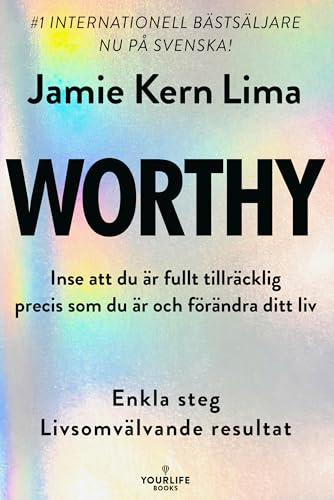 Worthy : inse att du är fullt tillräcklig precis som du är och förändra ditt liv