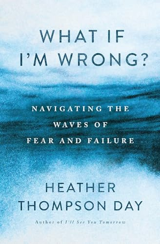 What If I'm Wrong?: Navigating the Waves of Fear and Failure