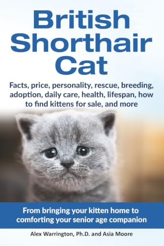 British Shorthair Cat: From bringing your kitten home to comforting your senior age companion (The Ultimate Feline Care Guides)