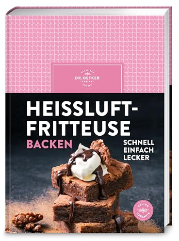 Heißluftfritteuse backen: Airfryer Backbuch: Über 60 gelingsichere Rezepte für Kuchen, Muffins, Cookies, Cupcakes & Kleingebäck - energiesparend und mit wenig Aufwand