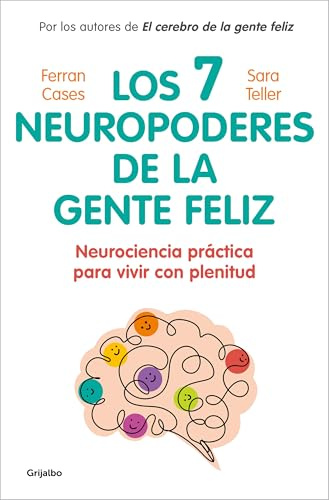 Los 7 neuropoderes de la gente feliz: Neurociencia práctica para vivir con plenitud (Bienestar, salud y vida sana)