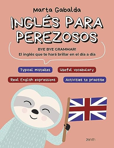 Inglés para perezosos: BYE BYE GRAMMAR! El inglés que te hará brillar en el día a día (Zenith Original)