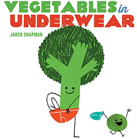 Vegetables in Underwear: Jared Chapman: A Board Book