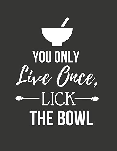 You Only Live Once, Lick The Bowl: Large Blank Recipe Cookbook To Write In 8.5 X 11