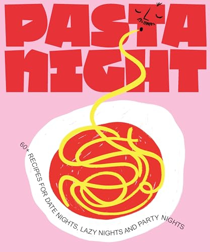 Pasta Night: 60+ recipes for date nights, lazy nights and party nights /anglais