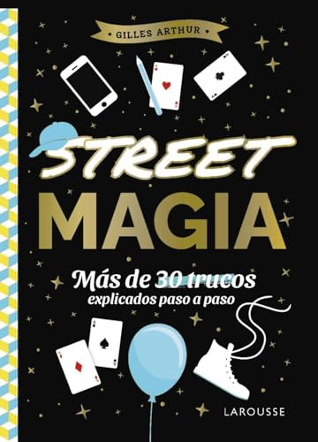 Street magia: Más de 30 trucos explicados paso a paso (LAROUSSE - Infantil / Juvenil - Castellano - A partir de 8 años)