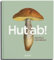 Hut ab!: Das Pilzkochbuch.