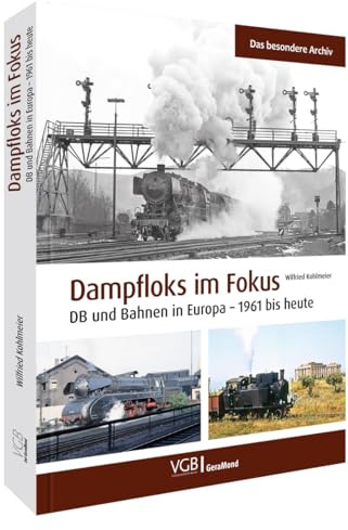 Eisenbahn Bildband – Dampfloks im Fokus: DB und Bahnen in Europa – Eisenbahn-Geschichte von 1961 bis heute. Ein Eisenbahn Buch des passionierten Eisenbahnfotografen Wilfried Kohlmeier.