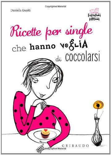 Ricette per single che hanno voglia di coccolarsi