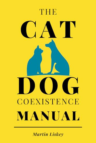 The Cat – Dog Coexistence Manual: A gentle guide to helping your cat and dog live together peacefully — perfect for new pet parents, blended pet ... lovers (The Cat Behavior & Bonding Series)