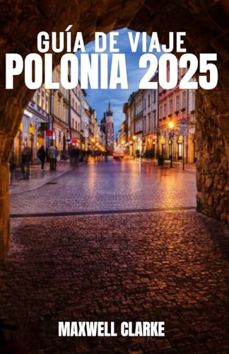 GUÍA DE VIAJE POLONIA 2025: La guía de viaje completa de Polonia: explora encantadoras ciudades medievales, impresionantes cadenas montañosas, lagos ... culinarias para una aventura memorable