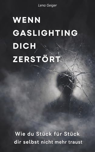 Wenn Gaslighting dich zerstört: Wie du Stück für Stück dir selbst nicht mehr traust