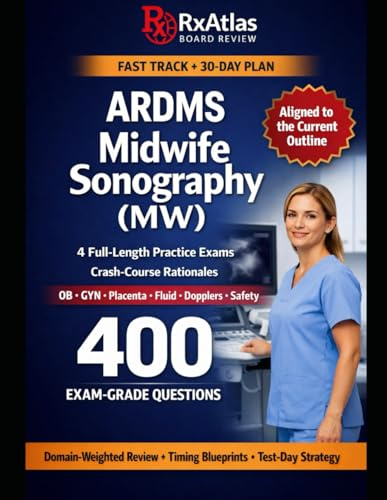 ARDMS MIDWIFE SONOGRAPHY (MW) EXAM IN 30 DAYS OR LESS: FAST-TRACK AND 30-DAY STUDY PLANS, 4 FULL-LENGTH MW PRACTICE EXAMS, DOMAIN-WEIGHTED REVIEW, ... FOR BUSY MIDWIVES WHO NEED A PASS-READY PLAN