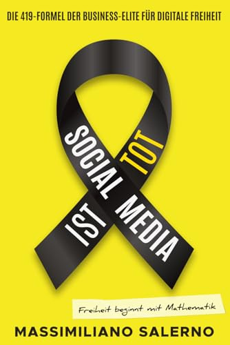 SOCIAL MEDIA IST TOT: Die 419-Formel der Business-Elite für digitale Freiheit - Das Handbuch für Unternehmer, die Social Media hinter sich lassen