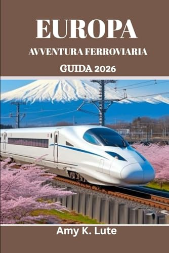 EUROPA AVVENTURA FERROVIARIA GUIDA 2026: Manuale del viaggiatore consapevole per connessioni ecologiche e locali