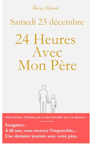 Un mardi 23 Décembre: 24 heures avec mon Père