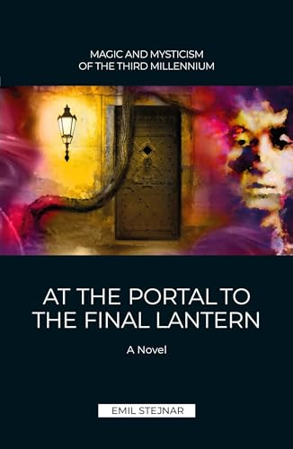 At the Portal to the final Lantern | MAGIC AND MYSTICISM OF THE THIRD MILLENIUM: A Novel