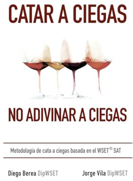 Catar a ciegas, no adivinar a ciegas: Metodología de cata a ciegas basada en el WSET SAT