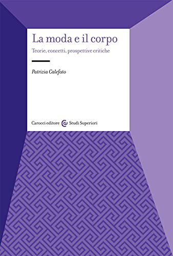 La moda e il corpo. Teorie, concetti, prospettive critiche