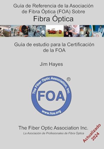Guía de Referencia de la Asociación de Fibra Óptica (FOA) Sobre Fibra Óptica: Guía de estudio para la certificación de la FOA: 1 (Libros de texto de referencia de la FOA sobre fibra óptica)