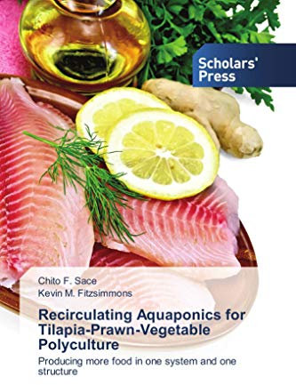Recirculating Aquaponics for Tilapia-Prawn-Vegetable Polyculture: Producing more food in one system and one structure